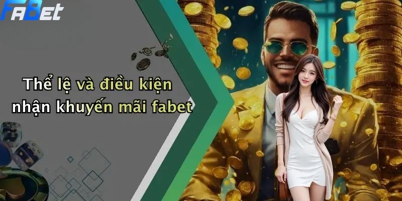 Khuyến Mãi FABET: Ưu Đãi Độc Quyền Cho Thành Viên Cá Cược Online 3 Thể lệ và điều kiện nhận khuyến mãi fabet